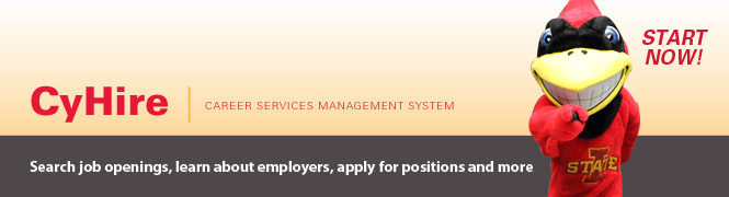 Image shows Cy pointing at you. CyHire: Career services management system. Search job openings, learn about employers, apply for positions, and more. START NOW!