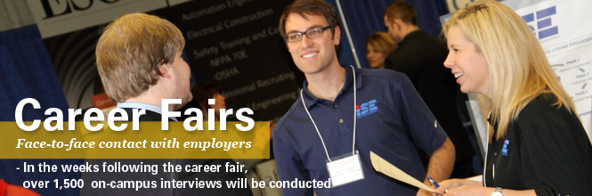 Career Fair Info Career Fairs. Face-to-face contact with employers. In the weeks following the career fair, over 1500 on-campus interviews will be conducted. Image shows student talking to recruiters at the career fair.